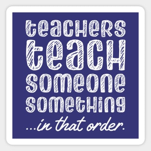 Teachers teach someone something in that order (white chalk look letters) Magnet